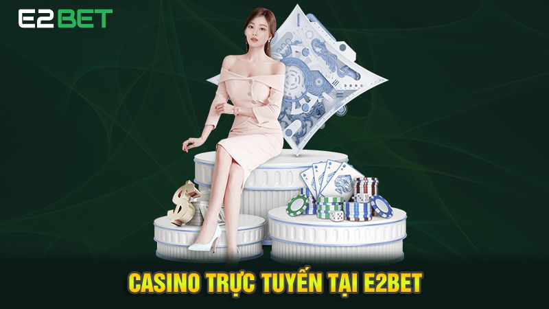 E2Bet - Nhà Cái Cá Cược Trực Tuyến Uy Tín Hàng Đầu 2 Casino trực tuyến tại E2bet